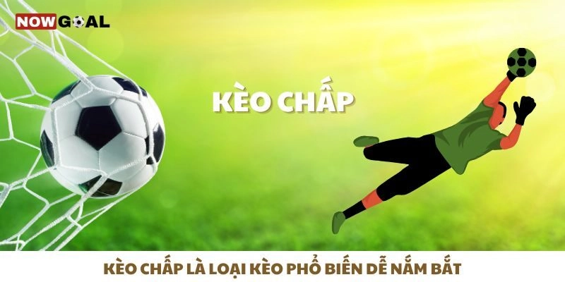 Kèo chấp là loại kèo phổ biến dễ nắm bắt
