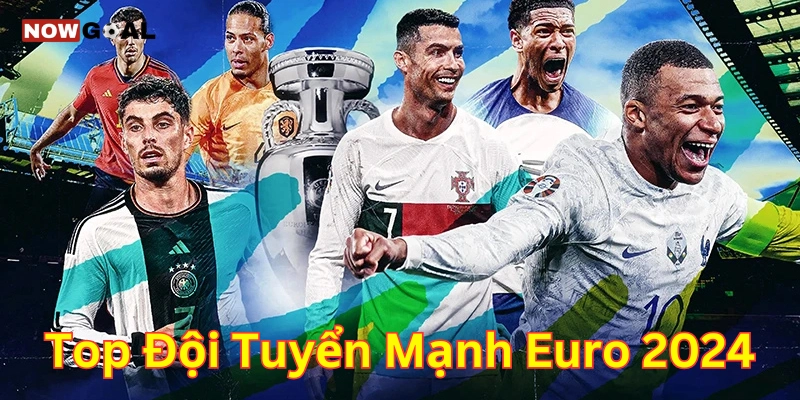 Top Đội Tuyển Mạnh EURO 2024 – Sức Hút Từ Những Tên Tuổi Lớn 3 Top đội tuyển mạnh EURO 2024 và những thông tin quan trọng